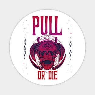 PULL OR DIE - funny gym design Magnet